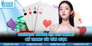 Baccarat Online Lật Kèo Nhanh Chỉ Trong Vài Ván Cược