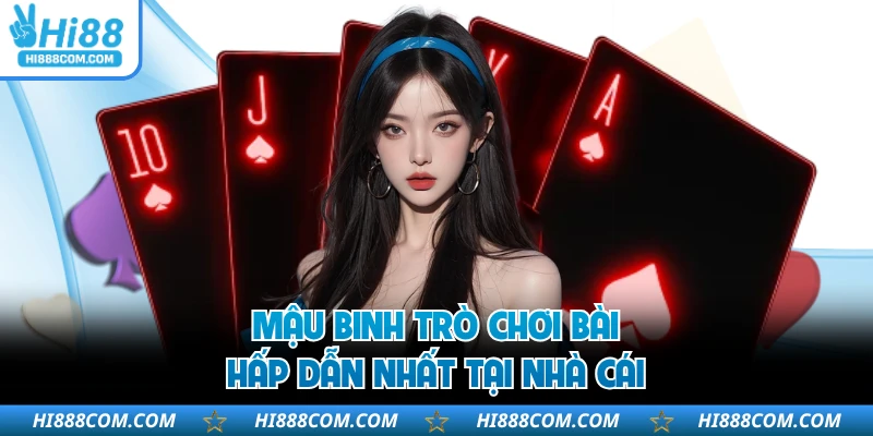 Mậu Binh trò chơi bài hấp dẫn nhất tại nhà cái