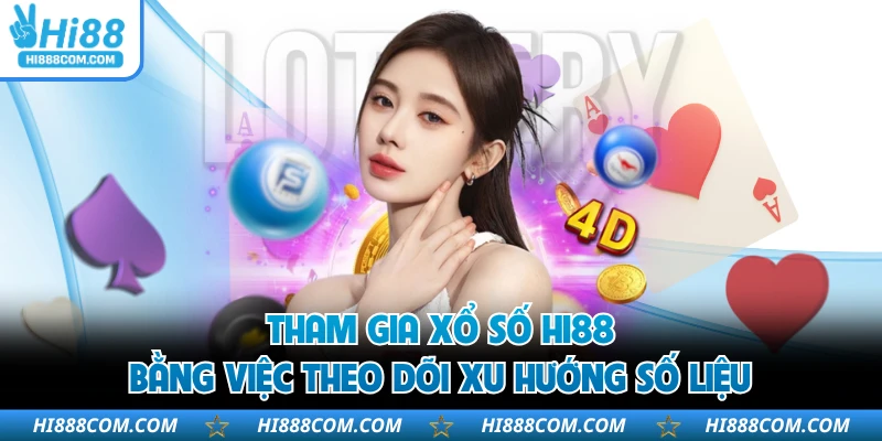 Tham gia xổ số HI88 bằng việc theo dõi xu hướng số liệu