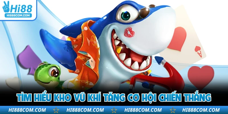 Tìm hiểu kho vũ khí tăng cơ hội chiến thắng